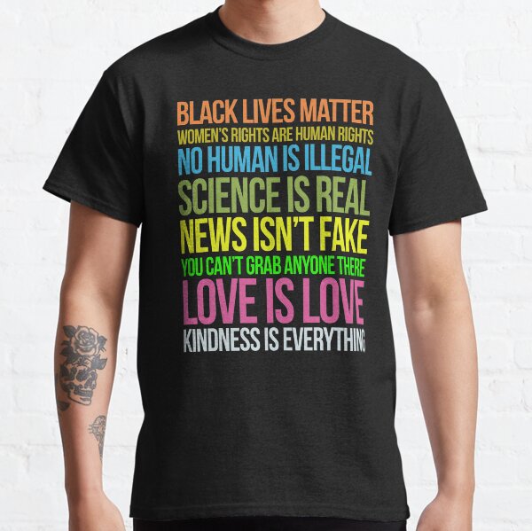 Kindness Is Everything Black Lives Love Is Love Anti Trump Classic T-Shirt