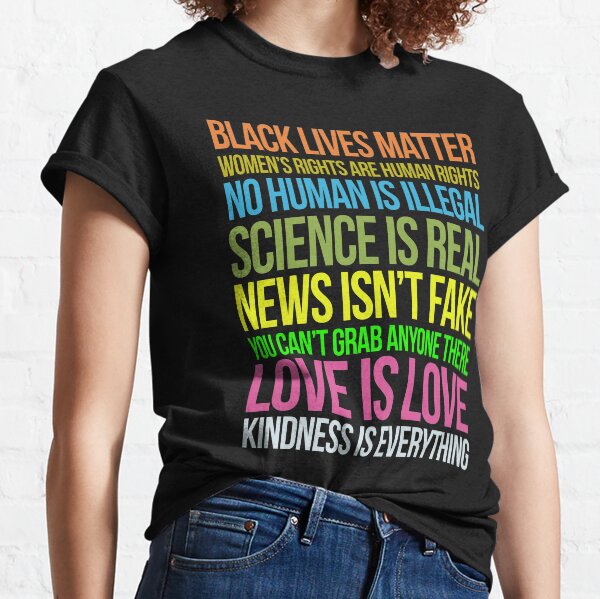 Kindness Is Everything Black Lives Love Is Love Anti Trump Classic T-Shirt