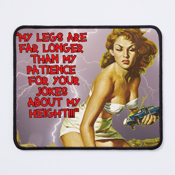 Item preview, My legs are far longer than my patience for your jokes about my height designed and sold by OutsiderCorner.