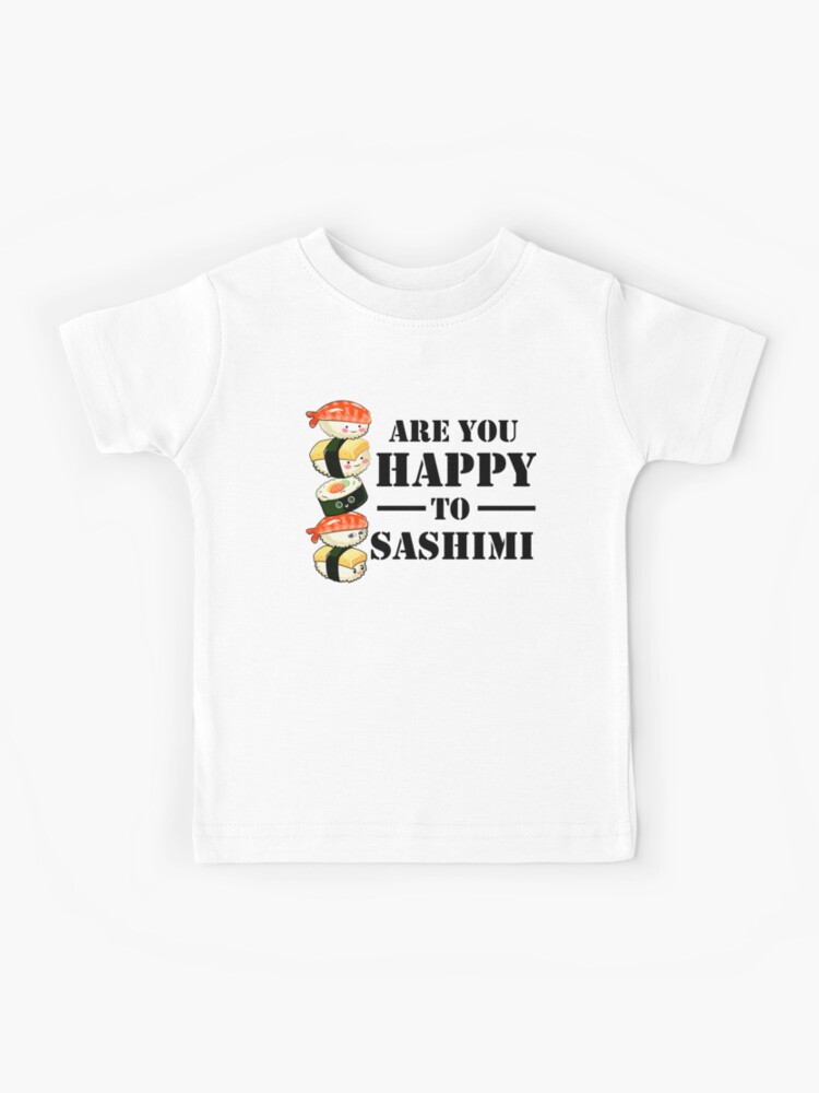 Happy to sashimi t shirt Clearance