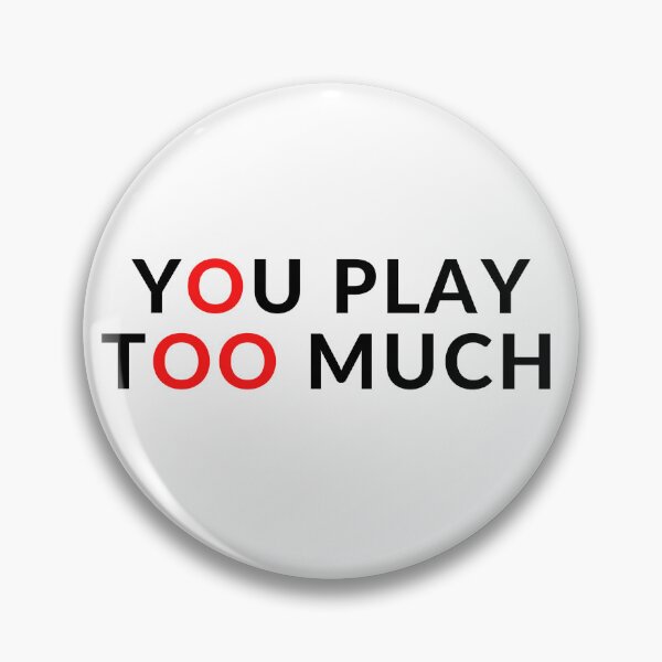 Item preview, YOU PLAY TOO MUCH designed and sold by RobbiesMusic.
