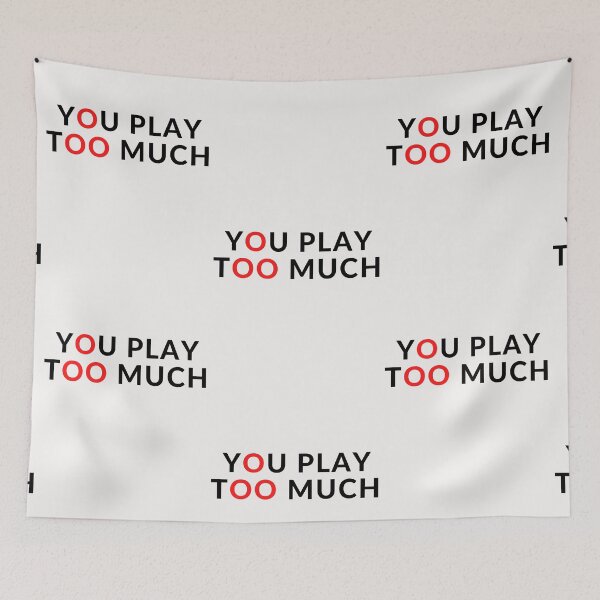 Item preview, YOU PLAY TOO MUCH designed and sold by RobbiesMusic.