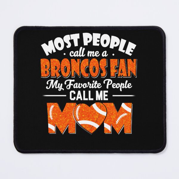 Item preview, Most People Call Me A Broncos Fan My Favorite People Call Me Mom designed and sold by TheBabySitters.