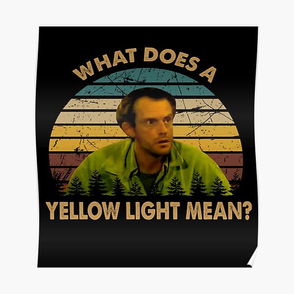 "What does a yellow light mean art Jim poster" Poster for Sale by