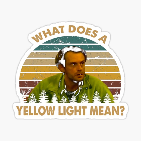 "What does a yellow light mean art Jim poster" Sticker for Sale by