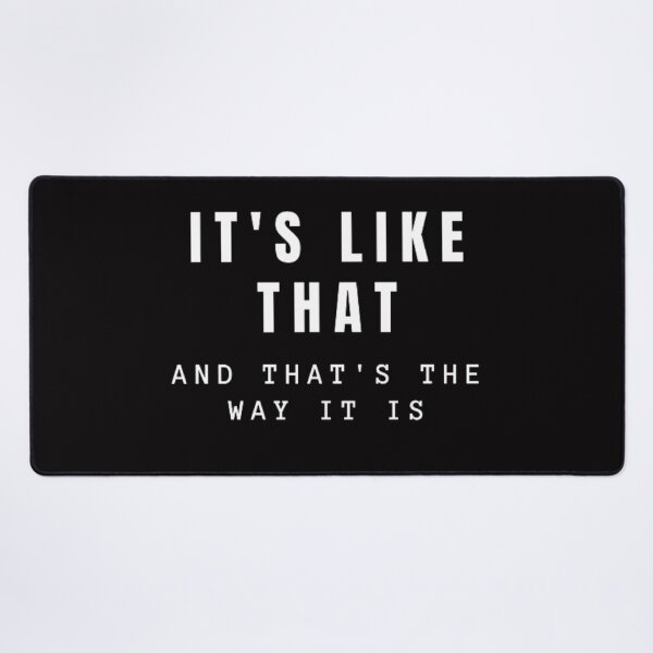 Item preview, IT'S LIKE THAT Funny Quote designed and sold by jmed70.