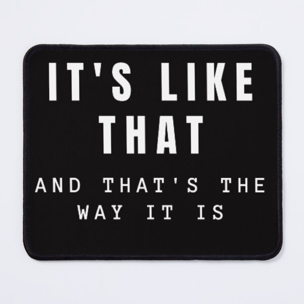 Item preview, IT'S LIKE THAT Funny Quote designed and sold by jmed70.