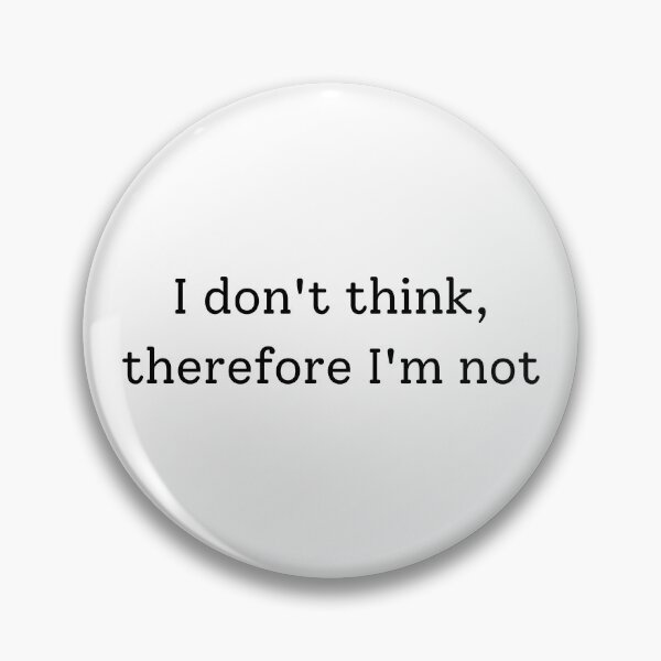 Item preview, I Don't Think Therefore I'm Not designed and sold by Sus-Snail-Co.