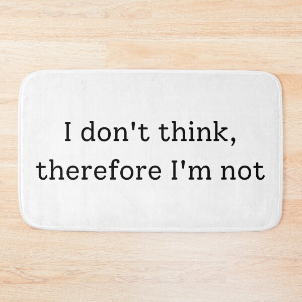 Item preview, I Don't Think Therefore I'm Not designed and sold by Sus-Snail-Co.