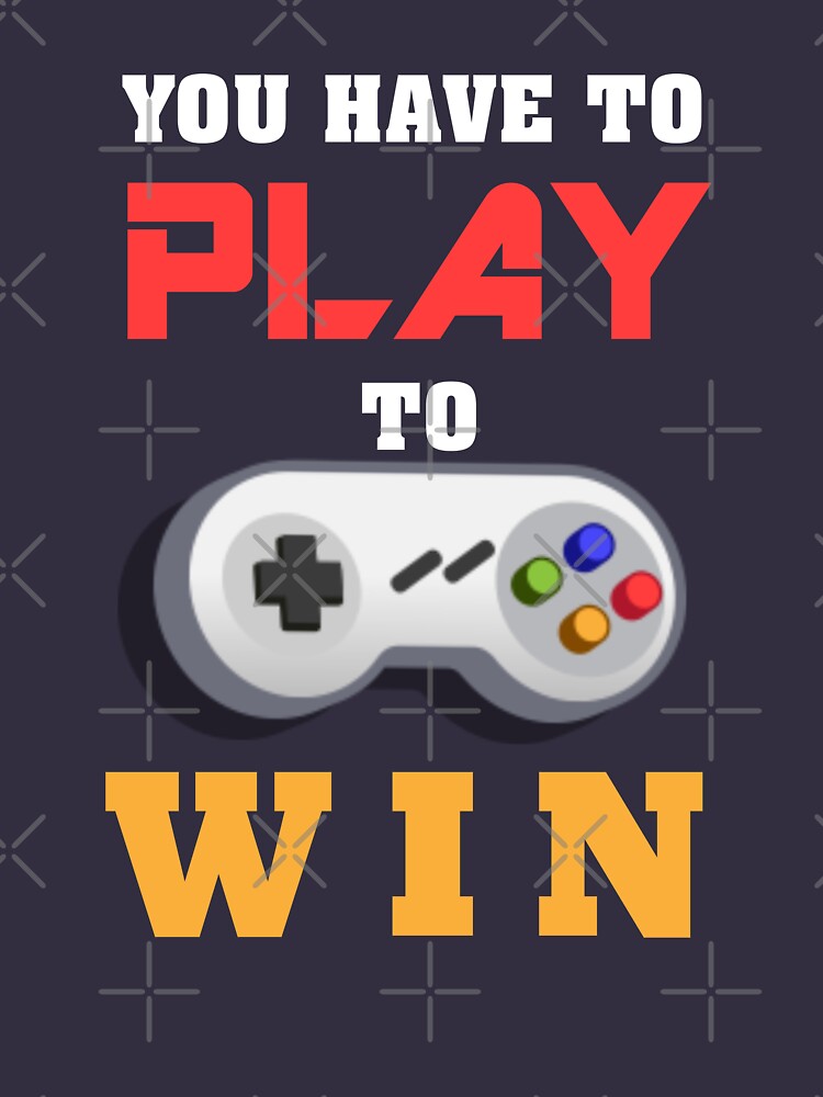 You play to win the game. T-Shirt