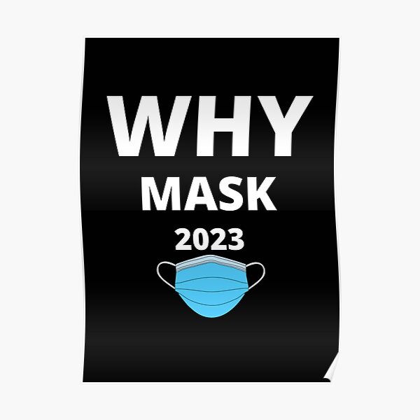 "WHY MASK 2023" Poster by Doxyseller Redbubble