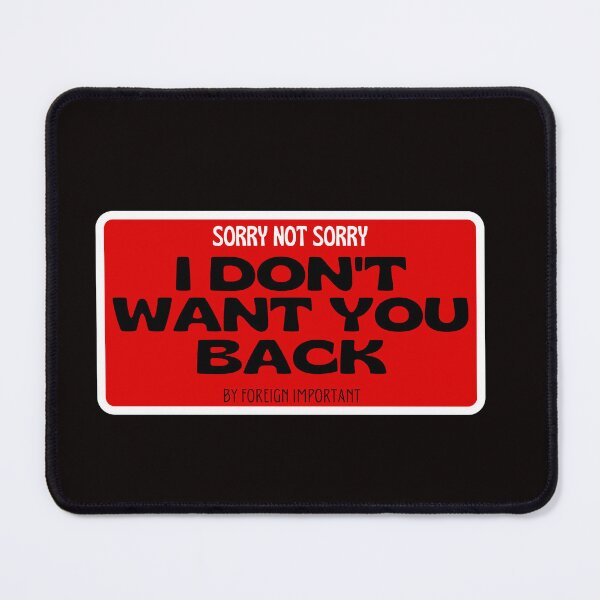 Item preview, I DONT WANT YOU BACK 4 designed and sold by MYSENTIMENTS.