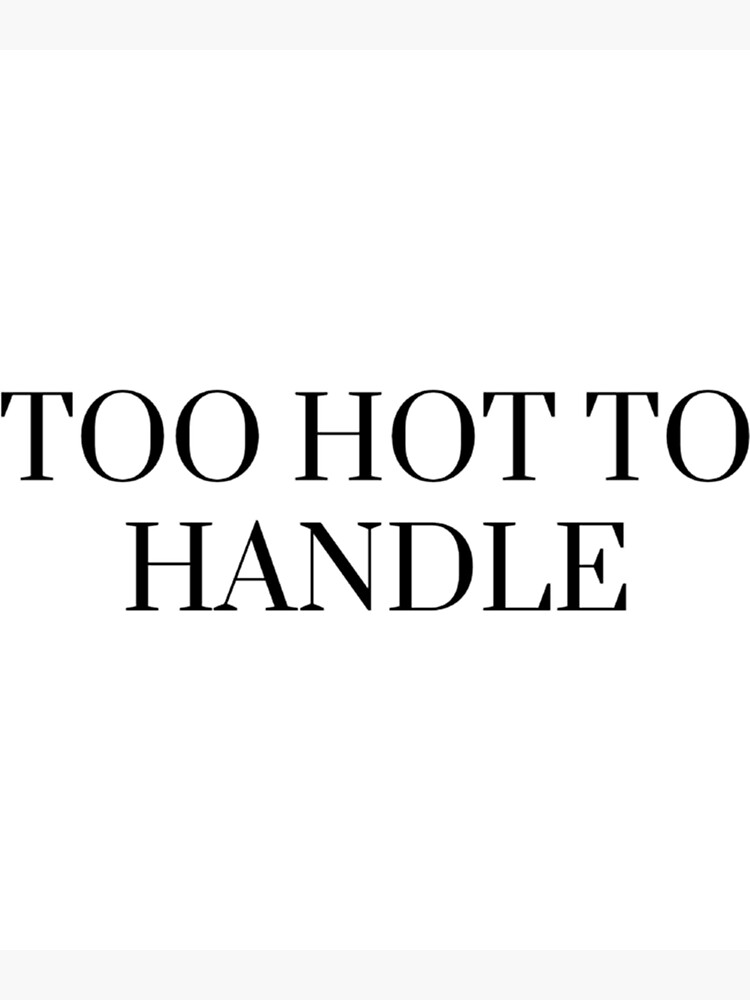 too-hot-to-handle-poster-for-sale-by-garcianoemi-redbubble