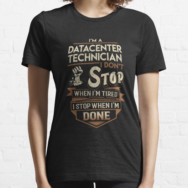 Datacenter Technician T Shirt - I Stop When Done Job Gift Item Tee Essential T-Shirt