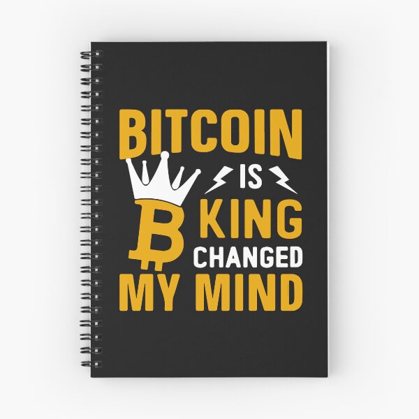 Item preview, Bitcoin Is King Changed My Mind designed and sold by skeierleber4327.