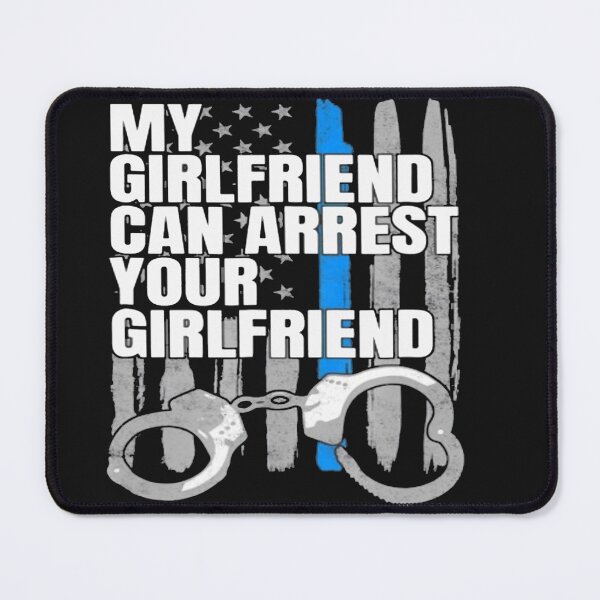 Item preview, My girlfriend can arrest your girlfriend designed and sold by Blue Line Hub.