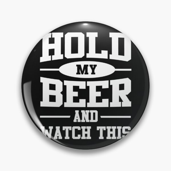 Item preview, Hold my beer and watch this     designed and sold by TSair.