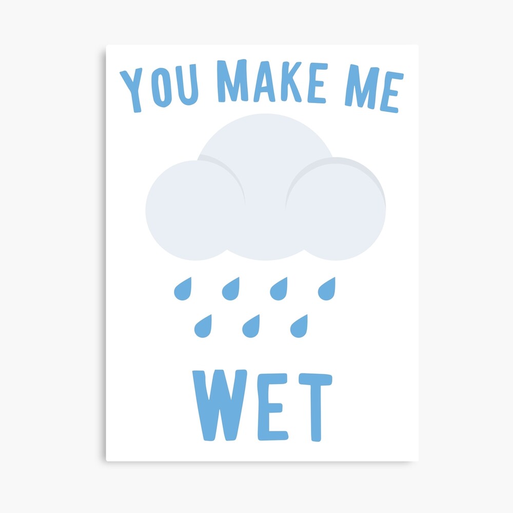 You Make Me Wet