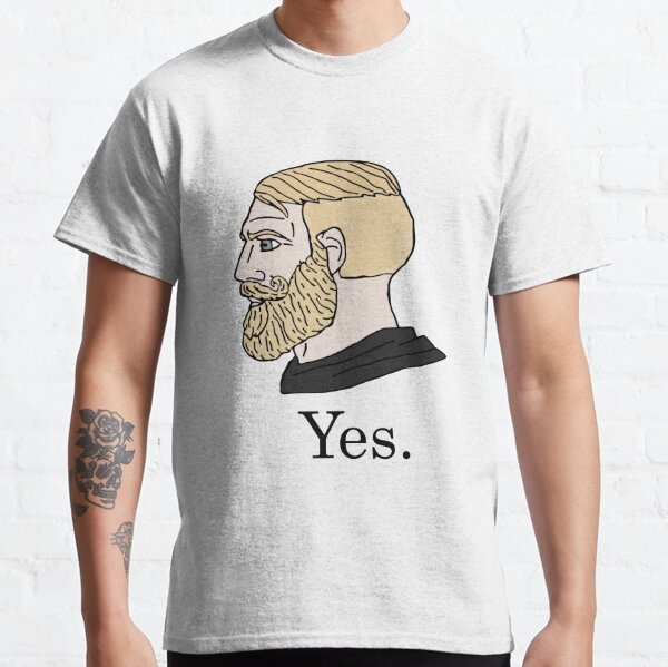 Yes Chad with groomed beard man virility meme HD High Quality Online Store Classic T-Shirt