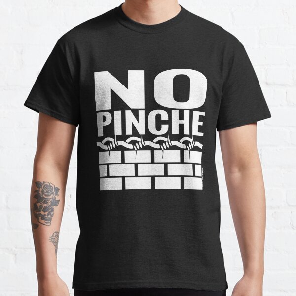 No Pinche Wall T-shirt Classic T-Shirt