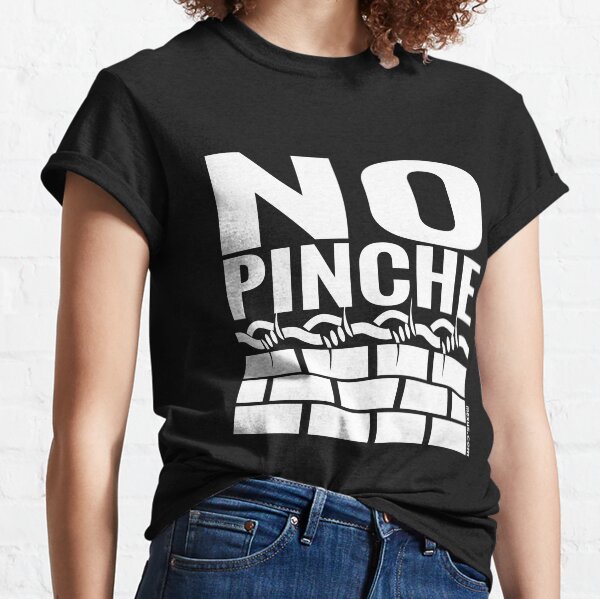 No Pinche Wall T-shirt Classic T-Shirt
