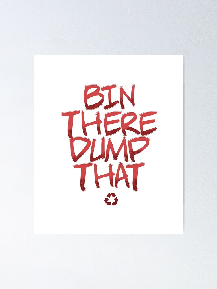 "Bin there Dump that Design for a Garbagetruck Driver" Poster by sebastian3210 Redbubble