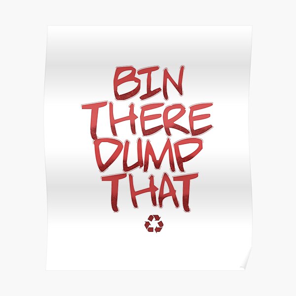 "Bin there Dump that Design for a Garbagetruck Driver" Poster by
