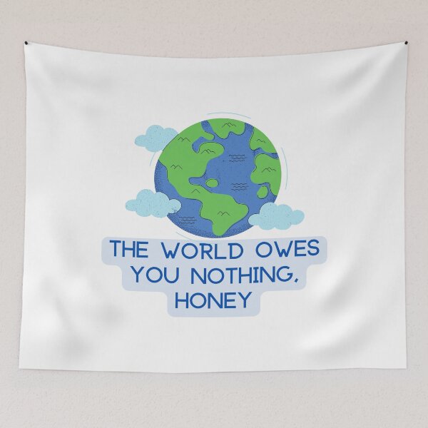 Item preview, The World Owes You Nothing, Honey designed and sold by Farra Rania.