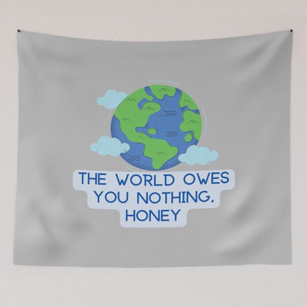 Item preview, The World Owes You Nothing, Honey designed and sold by Farra Rania.