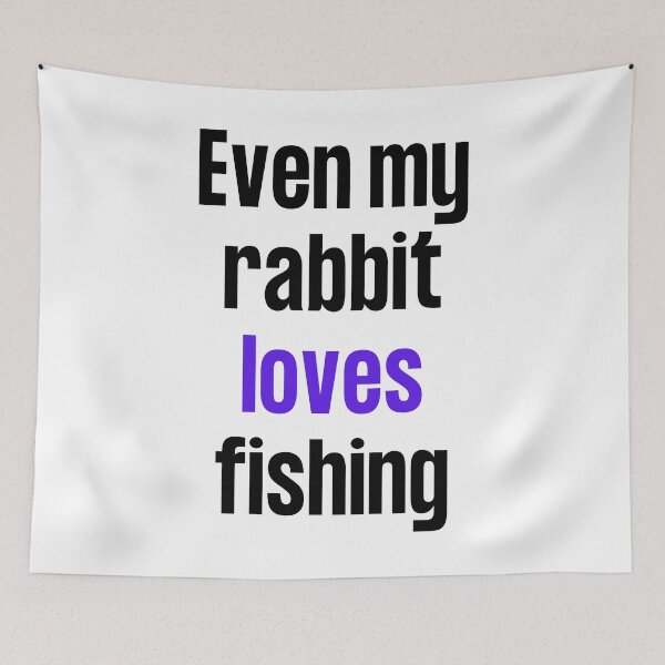 Item preview, Even my rabbit loves fishing designed and sold by TheGreenGoat.
