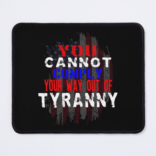 Item preview, You Cannot Comply Your Way Out Of Tyranny designed and sold by printhappy4you.