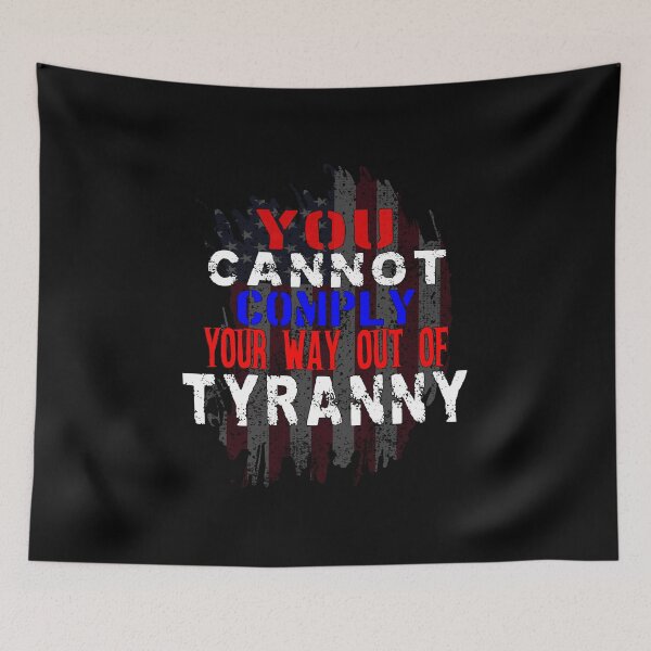 Item preview, You Cannot Comply Your Way Out Of Tyranny designed and sold by printhappy4you.