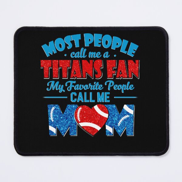 Item preview, Most People Call Me A Titans Fan My Favorite People Call Me Mom designed and sold by TheBabySitters.