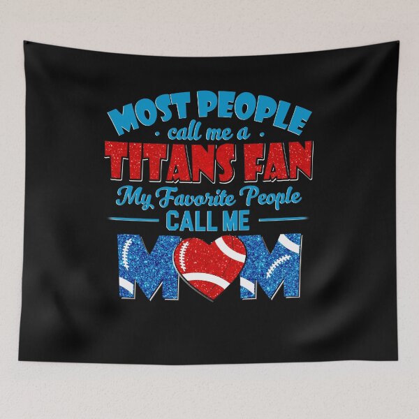 Item preview, Most People Call Me A Titans Fan My Favorite People Call Me Mom designed and sold by TheBabySitters.
