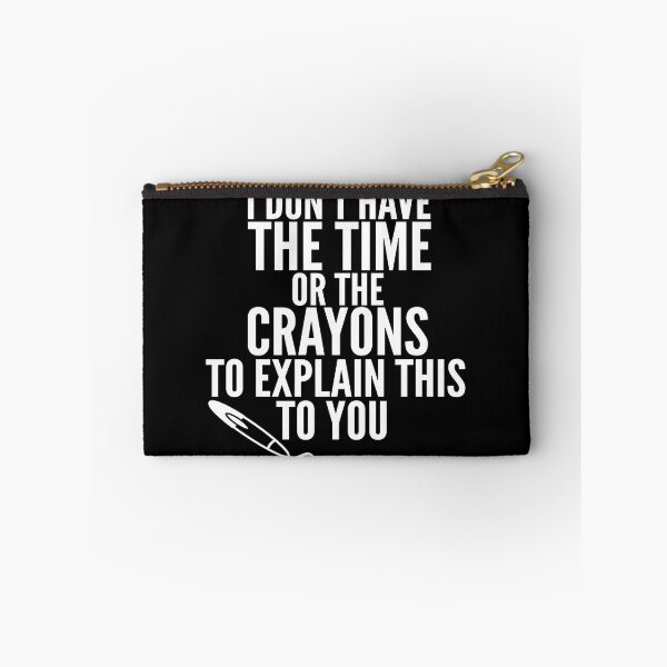 Item preview, I Don't Have The Time Or The Crayons to Explain This to You designed and sold by Georgiodaccache.