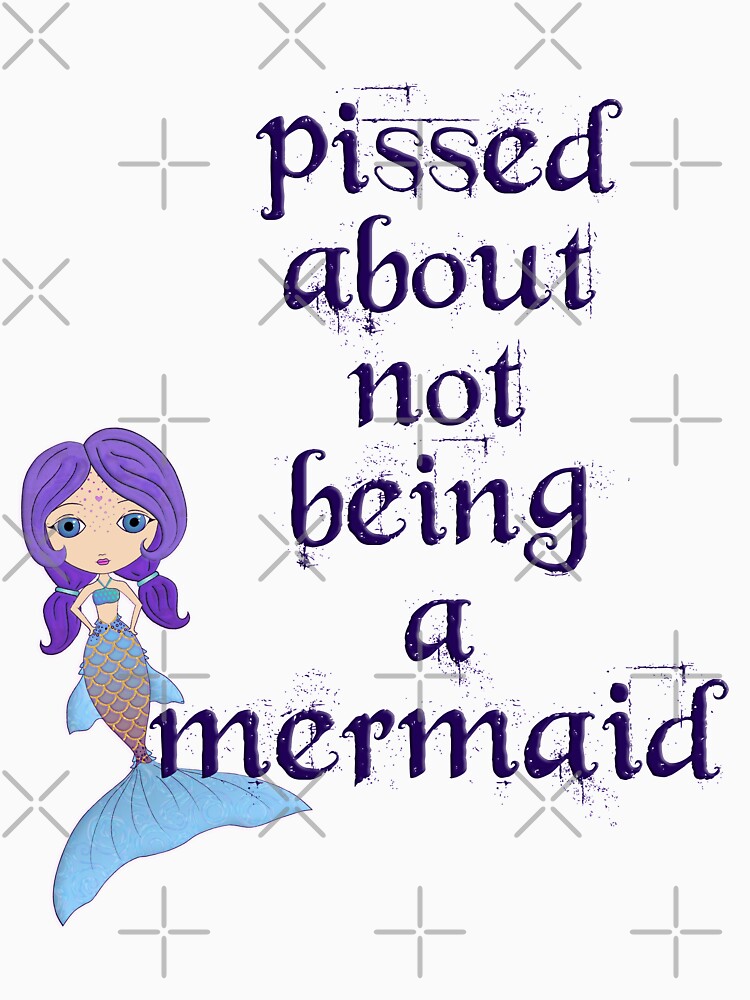 Pissed About Not Being A Mermaid by LittleMissTyne