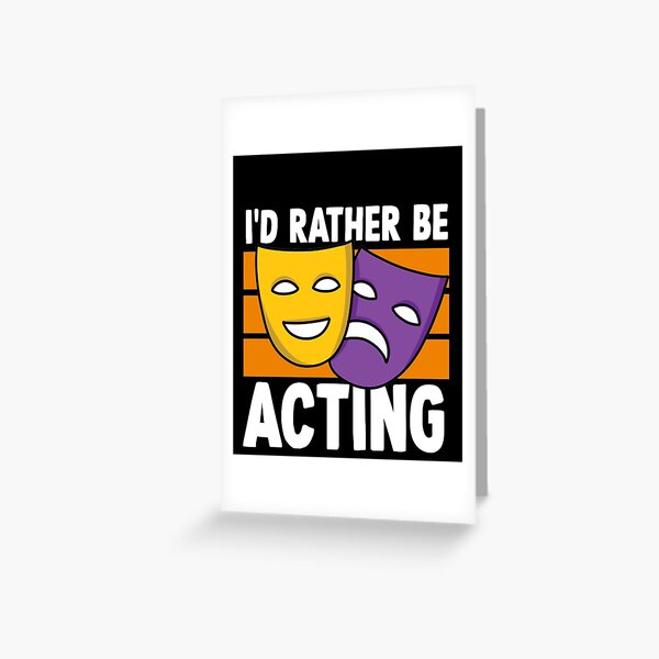 funny-acting-theater-sayings-i-d-rather-be-acting-for-actor-and-actress-and-theater-lovers