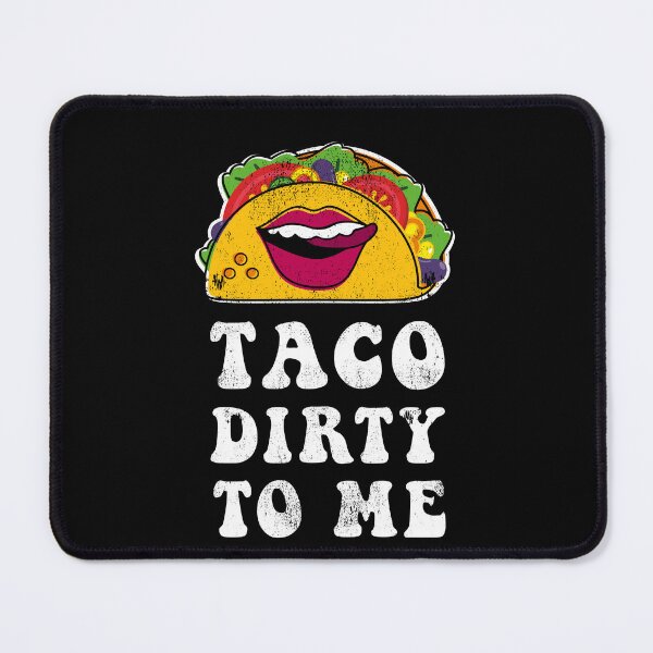 Item preview, Taco Dirty To Me designed and sold by Happy Puppy Print On Demand.