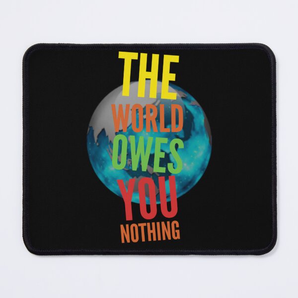 Item preview, The World Owes You Nothing designed and sold by diva-design.