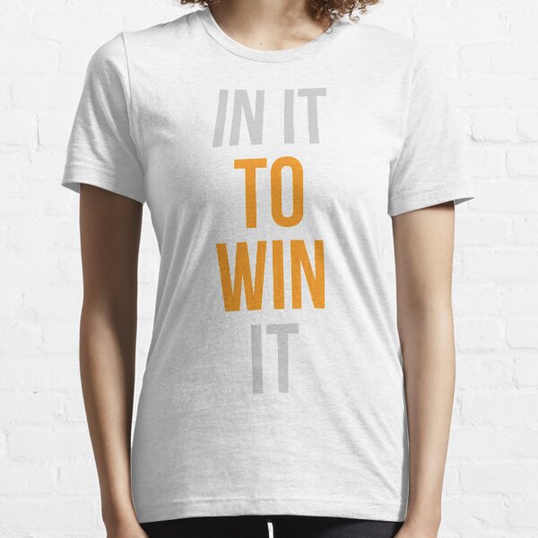 In it to win it Essential T-Shirt