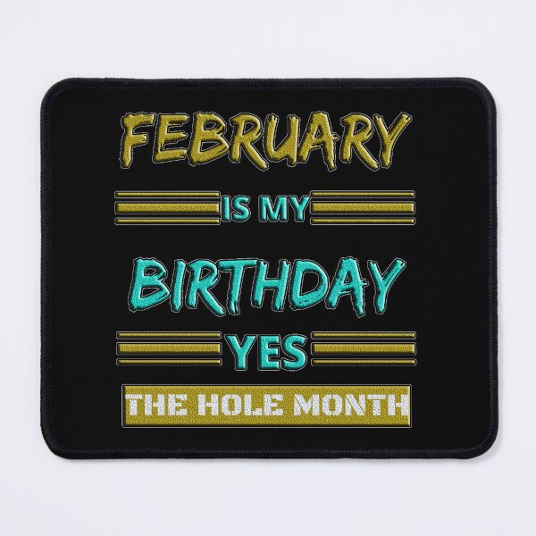 Item preview, February Is My Birthday Yes The Whole Month designed and sold by EveryThingTeam.