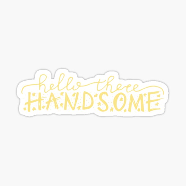 Hello Handsome Stickers for Sale | Redbubble