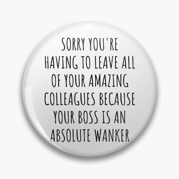 Item preview, Sorry you're having to leave your amazing colleagues because your boss is an absolute wanker: Perfect As Funny Going Away Gift For Coworkers. designed and sold by jelgavia.