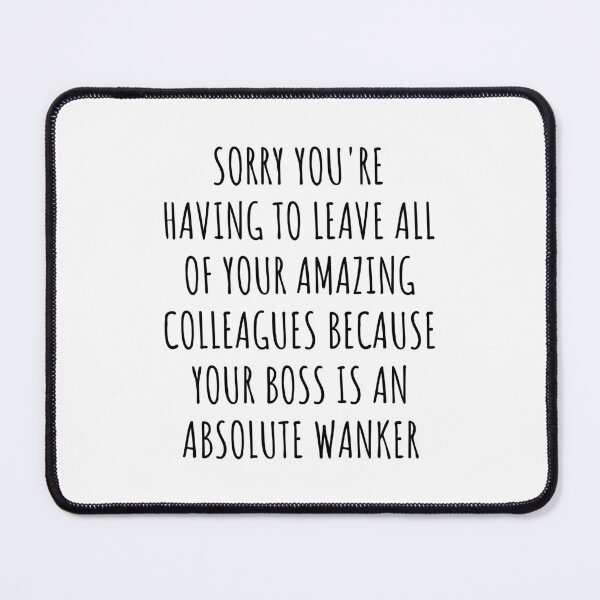 Item preview, Sorry you're having to leave your amazing colleagues because your boss is an absolute wanker: Perfect As Funny Going Away Gift For Coworkers. designed and sold by jelgavia.