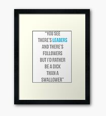 There's leaders & there's followers Framed Print