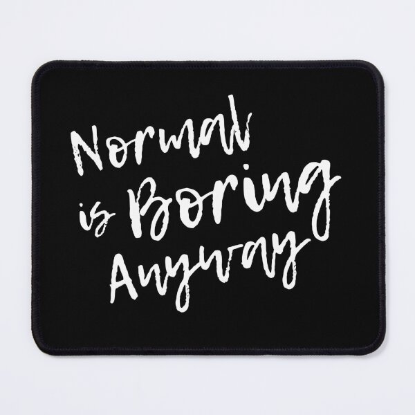 Item preview, Normal is Boring Anyway designed and sold by LoveLifeRandom.