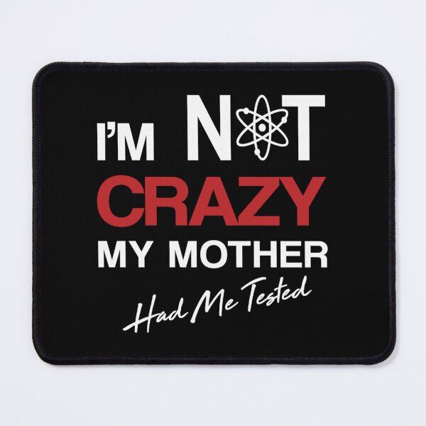 Item preview, I'm Not Crazy, My Mother Had Me Tested, Sheldon theory, big bang| Perfect Gift designed and sold by zellajoh.