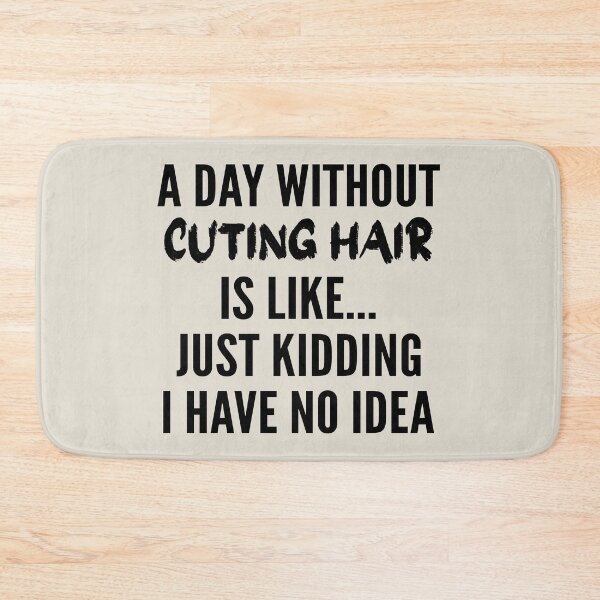 Item preview, A Day Without cuting hair - Funny cuting hair quote gift idea For Men and Women designed and sold by Mmmm3344.
