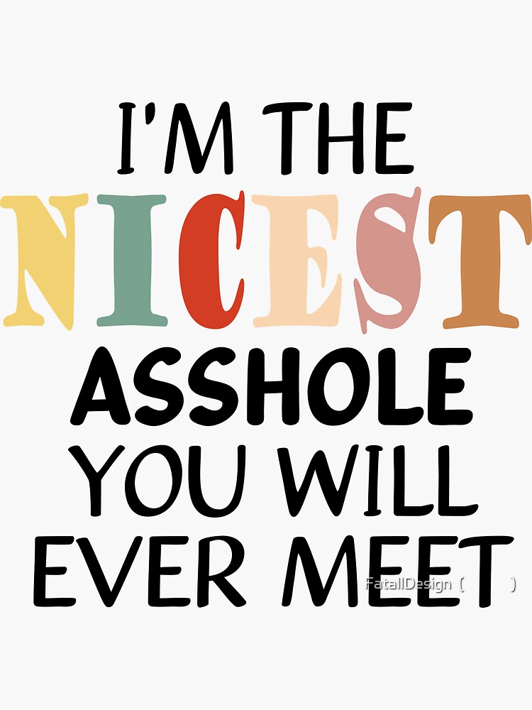 Im The Nicest Asshole You Will Ever Meet Sarcastic Quotes Shirt Sticker Socks Sticker