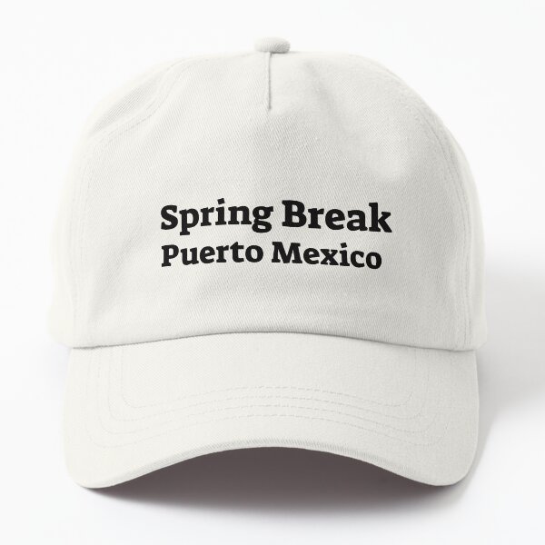 Spring Break Puerto Mexico  Dad Hat